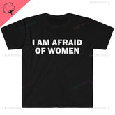 I Am Afraid of Women T-Shirt Humor Gift Funny - Lena & Miles Exquisite Boutique LLC.