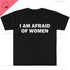 I Am Afraid of Women T-Shirt Humor Gift Funny - Lena & Miles Exquisite Boutique LLC.
