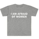 I Am Afraid of Women T-Shirt Humor Gift Funny - Lena & Miles Exquisite Boutique LLC.