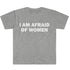 I Am Afraid of Women T-Shirt Humor Gift Funny - Lena & Miles Exquisite Boutique LLC.