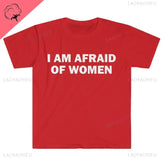 I Am Afraid of Women T-Shirt Humor Gift Funny - Lena & Miles Exquisite Boutique LLC.