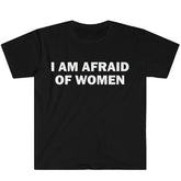 I Am Afraid of Women T-Shirt Humor Gift Funny - Lena & Miles Exquisite Boutique LLC.